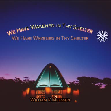 We Have Wakened in Thy Shelter